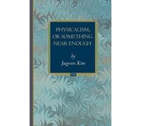 Jaegwon Kim Physicalism, or Something Near Enough (Tascabile)