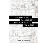 Jaemin Frazer Elegantly Simple Solutions to Complex People Problems (Tascabile)