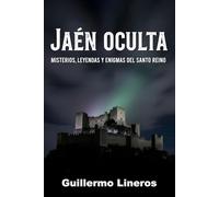 Jaén oculta: Misterios, leyendas y enigmas del santo reino