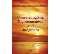 Jaerock Lee Concerning Sin, Righteousness, and Judgment (Tascabile)