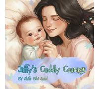 Jaffy’s Cuddly Courage: Little Steps, Big Smiles: A Story of Love and Bravery