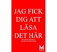 JAG FICK DIG ATT LÄSA DET HÄR: I MADE YOU READ THIS - Nu också på Svenska