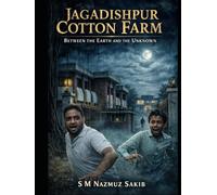 Jagadishpur Cotton Farm: Between the Earth and the Unknown