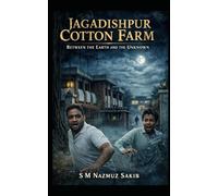 Jagadishpur Cotton Farm: Between the Earth and the Unknown