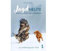 Jagd HEUTE: Wild und Jagd neu denken