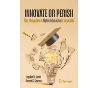 Higher Education - Innovate or Perish: Why Disruption of Higher Education Is Imminent