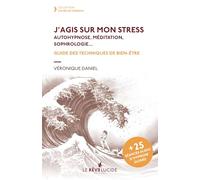 J'agis sur mon stress, autohypnose, méditation, sophrologie: Guide des techniques de bien-être