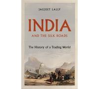 Jagjeet Lally India and the Silk Roads (Copertina rigida)
