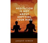Jagjot Singh Meditation Is Not About Emptying Your Mind (Tascabile)