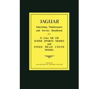 JAGUAR 31/2 Litre XK120 Super Sports Model and Fixed Head Coupe Model Operating, Maintenance and Service Handbook