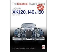 Jaguar XK 120, 140 & 150: 1948 to 1961 - Essential Buyer's Guide Series: 1948 to 1961