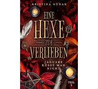 Jaguare küsst man nicht: Eine Hexe zum Verlieben