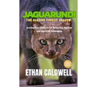 Jaguarundi: the Elusive Forest Shadow: A complete Guide to it's Behavior, Habitat and survival strategies