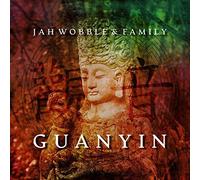 Jah Wobble And Family - Guanyin