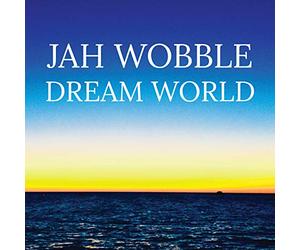 Jah Wobble - Dream World