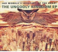 Jah Wobble's Invaders Of The Heart - The Ungodly Kingdom EP