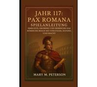 Jahr 117: Pax Romana Spielanleitung: Errichte, erobere und herrsche das Römische Reich mit Strategie, Handel und Macht