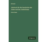 Jahrbuch für die Geschichte der Juden und des Judenthums: Erster Band