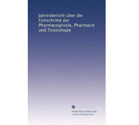Jahresbericht Ã1/4ber die Fortschritte der Pharmacognosie, Pharmacie und Toxicologie (Volume 9) (German Edition)
