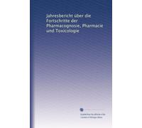 Jahresbericht über die Fortschritte der Pharmacognosie, Pharmacie und Toxicologie (edizione tedesca)