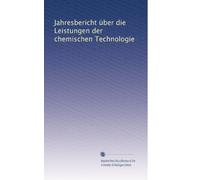 Jahresbericht über die Leistungen der chemischen Technologie (Volume 69) (German Edition)