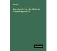 Jahresbericht über die Städtische Höhere Bürgerschule