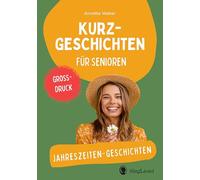 Jahreszeiten-Geschichten: Kurzgeschichten für Senioren. Großdruck