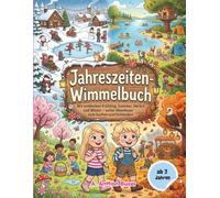 Jahreszeiten-Wimmelbuch | Frühling, Sommer, Herbst und Winter: Ein ganzes Jahr voller Entdeckungen: Mit Ostern, Halloween & Weihnachten Ein Such- und Findebuch für Kinder ab 2-3 Jahren
