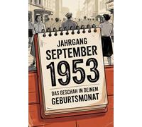 Jahrgang September 1953 - Das geschah in deinem Geburtsmonat: Ein besonderes Geschenk für alle, die im September 1953 geboren wurden - Die wichtigsten Ereignisse deines ersten Lebensmonats