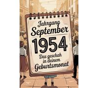 Jahrgang September 1954 - Das geschah in deinem Geburtsmonat: Ein besonderes Geschenk für alle, die im September 1954 geboren wurden - Die wichtigsten Ereignisse deines ersten Lebensmonats