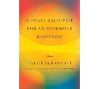 Jai Chakrabarti A Small Sacrifice for an Enormous Happiness (Copertina rigida)