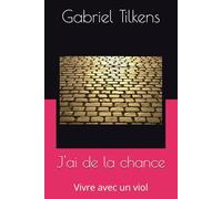 J'ai de la chance: Vivre avec un viol