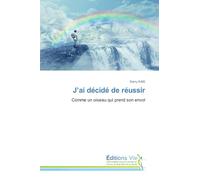 J'ai décidé de réussir: Comme un oiseau qui prend son envol