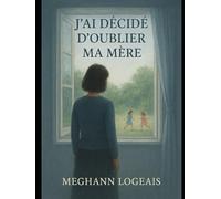 J'ai décidé d'oublier ma mère