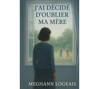 J'ai décidé d'oublier ma mère