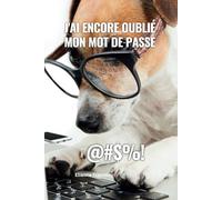 J'ai encore oublié mon mot de passe: Répertoire mon de passe