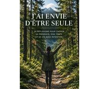 J'ai envie d'être seule: Pourquoi nous avons de plus en plus besoin de nous éloigner du monde