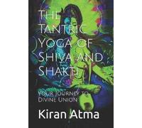 Jai Krishna Ponnappan Kiran Atm The Tantric Yoga of Shiva and Shakt (Tascabile)