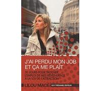 J'ai perdu mon job et ça me plaît: 30 jours pour trouver l'emploi de mes rêves grâce à la loi de l'attraction