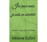 J'ai peur mais je suis en sécurité: 42 ans a vivre avec l'anxiété