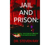 JAIL AND PRISON:: THE OFFICIAL “VACATION DESTINATION” FOR AFRICAN AMERICAN MALES