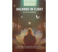 Jailbirds in Flight: Everything You’ve Wanted to Know About Enlightenment in Prison but Were Afraid to Ask