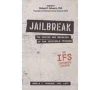 Jailbreak: The Making and Breaking of Our Invisible Prisons--An IFS Informed Escape