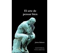 Jaime Balmes El Arte De Pensar Bien (Tascabile)