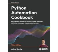 Python Automation Cookbook: 100+ new and updated recipes for scalable workflows, MCP integrations, and AI-powered automation