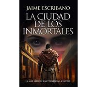 Jaime Escribano La ciudad de los inmortales: histórica; suspense-thr (Tascabile)