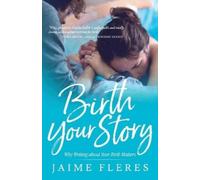 Jaime Fleres Birth Your Story (Tascabile)