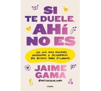Jaime Gama Si te duele, ahí no es. Una guía para personas monógamas (Tascabile)