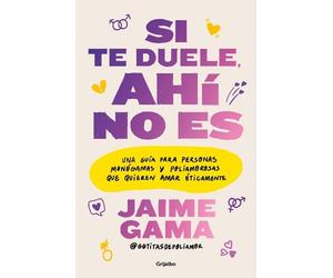Jaime Gama Si te duele, ahí no es. Una guía para personas monógamas (Tascabile)