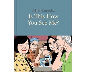 Jaime Hernandez Is This How You See Me? (Copertina rigida)